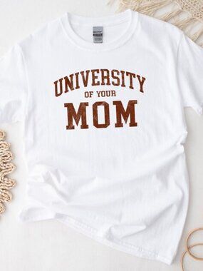 University Of Your Mom Shirt, Mom Birthday Gift, Funny Mom Shirt